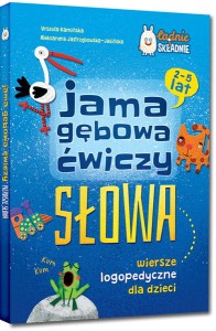 Ładnie i składnie. Jama gębowa ćwiczy słowa. Wiersze logopedyczne dla dzieci