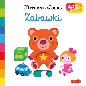 Akademia mądrego dziecka - Zabawki. Pierwsze Słowa.