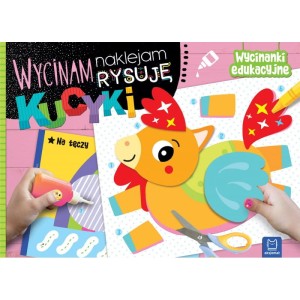 Wycinanki edukacyjne - wycinam, naklejam, rysuję - Kucyki